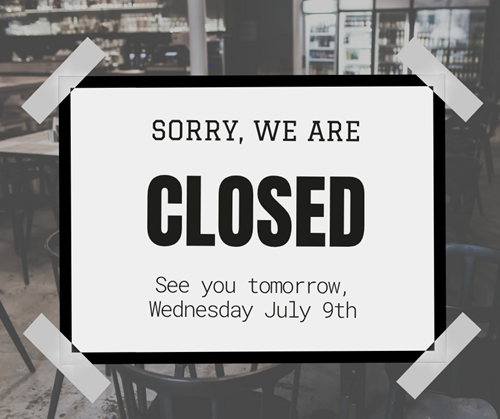 Closed on July 8th.  See you July 9th